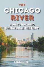 The Chicago River : A Natural and Unnatural History 