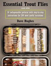 Essential Trout Flies : 50 Indispensable Patterns with Step-by-Step Instructions for 300 Most Useful Variations 2nd