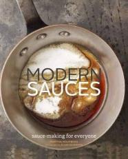 Modern Sauces : More Than 150 Recipes for Every Cook, Every Day 