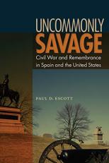 Uncommonly Savage : Civil War and Remembrance in Spian and the United States 
