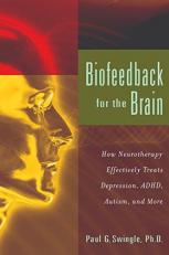 Biofeedback for the Brain : How Neurotherapy Effectively Treats Depression, ADHD, Autism, and More 