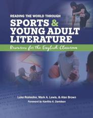 Reading the World Through Sports and Young Adult Literature : Resources for the English Classroom 