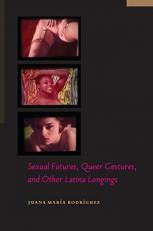 Sexual Futures, Queer Gestures, and Other Latina Longings 