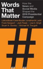 Words That Matter : How the News and Social Media Shaped the 2016 Presidential Campaign 