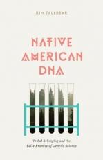 Native American DNA : Tribal Belonging and the False Promise of Genetic Science 