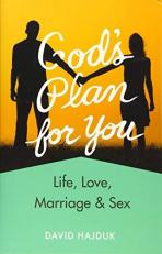 God's Plan for You : Life, Love, Marriage and Sex 