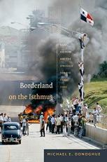 Borderland on the Isthmus : Race, Culture, and the Struggle for the Canal Zone 