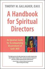 A Handbook for Spiritual Directors : An Ignatian Guide for Accompanying Discernment of God's Will 