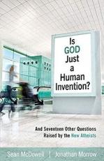 Is God Just a Human Invention? : And Seventeen Other Questions Raised by the New Atheists