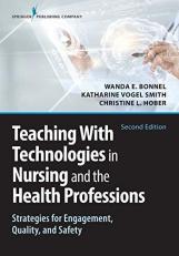 Teaching with Technologies in Nursing and the Health Professions : Strategies for Engagement, Quality, and Safety 