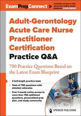 Adult-Gerontology Acute Care Nurse Practitioner Certification Practice Q&a : 700 Practice Questions Based on the Latest Exam Blueprint 