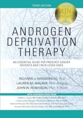 Androgen Deprivation Therapy : An Essential Guide for Prostate Cancer Patients and Their Loved Ones 3rd