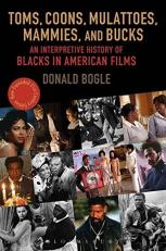 Toms, Coons, Mulattoes, Mammies, and Bucks : An Interpretive History of Blacks in American Films, Updated and Expanded 5th Edition