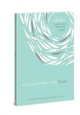 What Does It Mean to Be Chosen? : An Interactive Bible Study Volume 1 