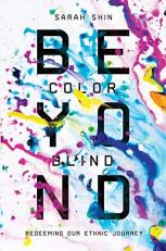 Beyond Colorblind : Redeeming Our Ethnic Journey 