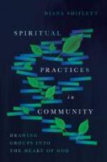 Spiritual Practices in Community : Drawing Groups into the Heart of God 