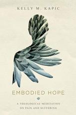 Embodied Hope : A Theological Meditation on Pain and Suffering 