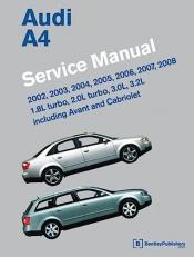 Audi A4 (B6, B7) Service Manual : 1. 8L Turbo, 2. 0L Turbo, 3. 0L, 3. 2L, Including Avant and Cabriolet: 2002, 2003, 2004, 2005, 2006, 2007 2008