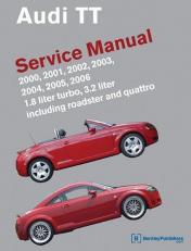 Audi TT Service Manual 2000, 2001, 2002, 2003, 2004, 2005 2006 : 1. 8L Turbo, 3. 2 l, Including Roadster and Quattro