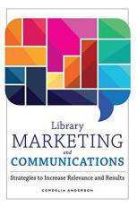 Library Marketing and Communications : Strategies to Increase Relevance and Results 