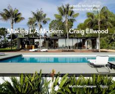 Making L. A. Modern : Craig Ellwood - Myth, Man, Designer 