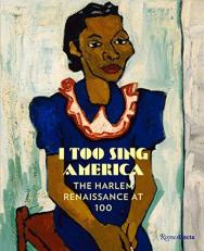 I Too Sing America : The Harlem Renaissance At 100 