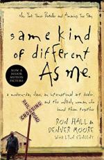 Same Kind of Different as Me : A Modern-Day Slave, an International Art Dealer, and the Unlikely Woman Who Bound Them Together 