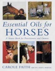 Essential Oils for Horses : A Source Book for Owners and Practitioners 