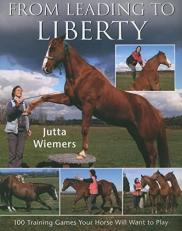 From Leading to Liberty : 100 Training Games Your Horse Will Want to Play 