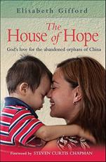 The House of Hope : God's Love for the Abandoned Orphans of China 