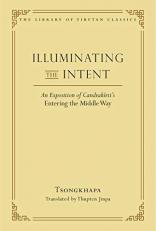 Illuminating the Intent : An Exposition of Candrakirti's Entering the Middle Way 