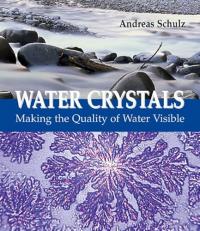 Water Crystals : Making the Quality of Water Visible 