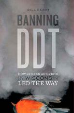 Banning DDT : How Citizen Activists in Wisconsin Led the Way 