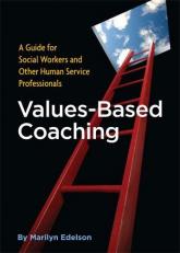 Values-Based Coaching : A Guide for Social Workers and Other Human Service Professionals 