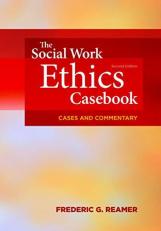 The Social Work Ethics Casebook : Cases and Commentary 2nd