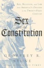 Sex and the Constitution : Sex, Religion, and Law from America's Origins to the Twenty-First Century