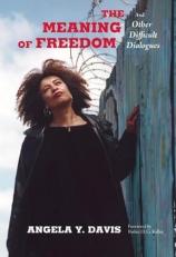 The Meaning of Freedom : And Other Difficult Dialogues 