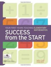 Success from the Start : Your First Years Teaching Elementary Mathematics