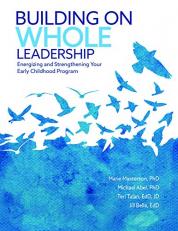 Building on Whole Leadership : Energizing and Strengthening Your Early Childhood Program 