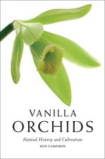 Vanilla Orchids : Natural History and Cultivation 