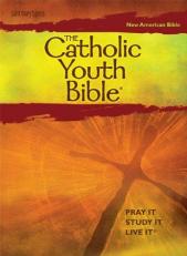 The Catholic Youth Bible : New American Bible - Pray It, Study It, Live It 3rd