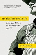 The Prairie Populist : George Hara Williams and the Untold Story of the CCF 