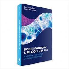 Bone Marrow and Blood Cells : Morphology, Histology and Clinical Relevance 