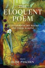 The Eloquent Poem : 128 Contemporary Poems and Their Making 