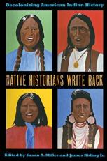 Native Historians Write Back : Decolonizing American Indian History 