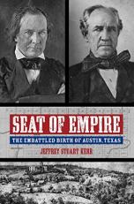 Seat of Empire : The Embattled Birth of Austin, Texas 