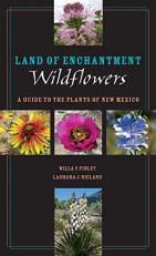 Land of Enchantment Wildflowers : A Guide to the Plants of New Mexico 