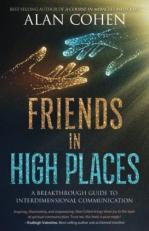 Friends in High Places : A Breakthrough Guide to Interdimensional Communication 