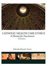 Catholic Health Care Ethics : A Manual for Practitioners 3rd