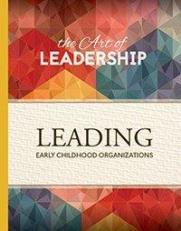 The Art of Leadership - 1 Leading Early Childhood Organizations : Leading Early Childhood Organizations